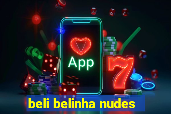 beli belinha nudes